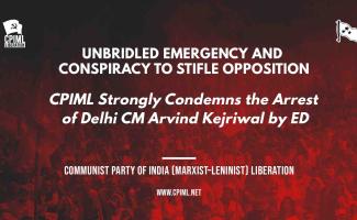 Arrest of Delhi CM Arvind Kejriwal: Modi Regime's Unbridled Emergency & Conspiracy to Stifle Opposition