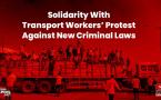 Solidarity With Transport Workers’ Protest Against New Criminal Laws