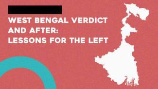  West Bengal Verdict and After: Lessons for the Left